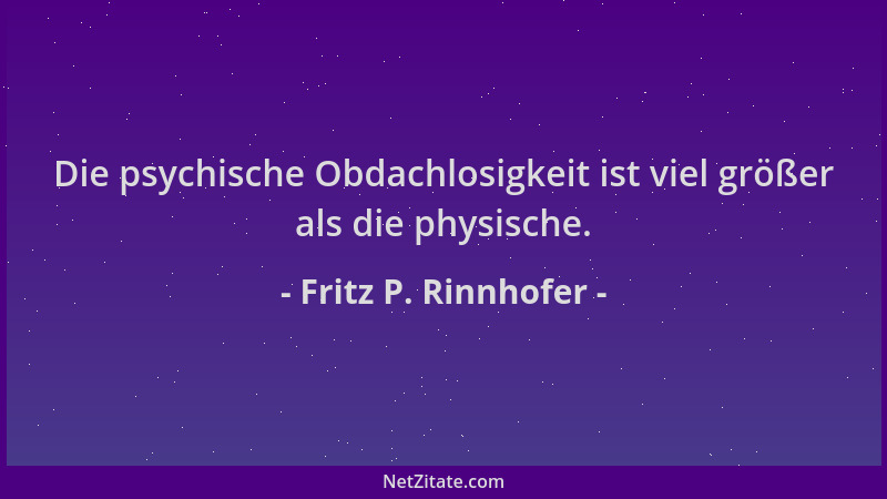Fritz P. Rinnhofer - Die psychische Obdachlosigkeit ist viel größer als die physische....