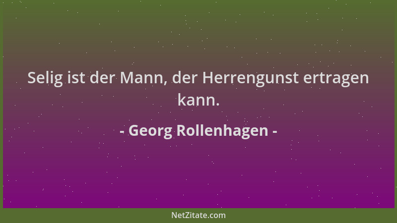 Georg Rollenhagen - Selig ist der Mann, der Herrengunst ertragen kann....