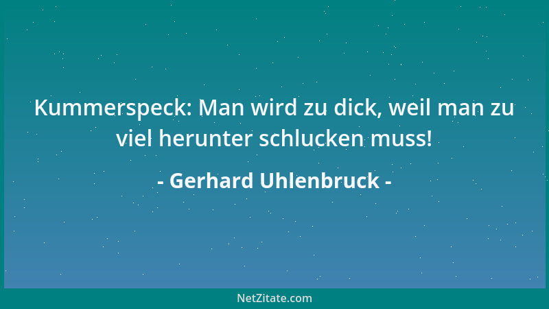 Gerhard Uhlenbruck - Kummerspeck: Man wird zu dick, weil man zu viel herunter schlucken muss!...