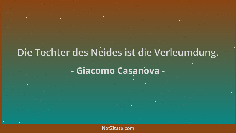 Giacomo Casanova - Die Tochter des Neides ist die Verleumdung....