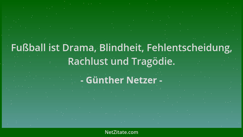 Günther Netzer - Fußball ist Drama, Blindheit, Fehlentscheidung, Rachlust und Tragödie....