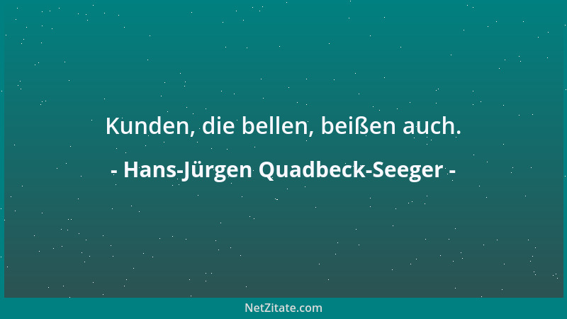 Hans-Jürgen Quadbeck-Seeger - Kunden, die bellen, beißen auch....