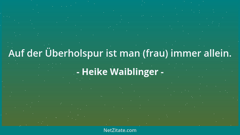 Heike Waiblinger - Auf der Überholspur ist man (frau) immer allein....