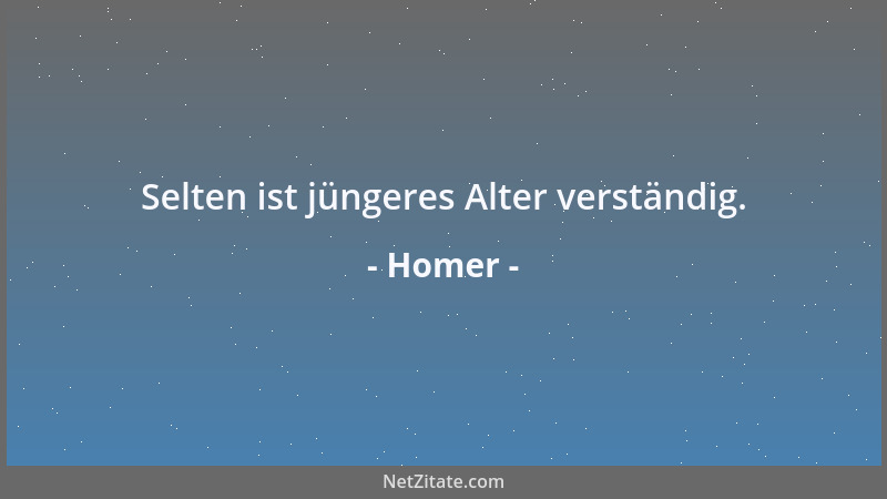 Homer - Selten ist jüngeres Alter verständig....