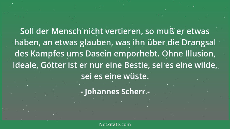 Johannes Scherr - Soll der Mensch nicht vertieren, so muß er etwas haben, an etwas glauben, was ihn über die Drangsal des K...