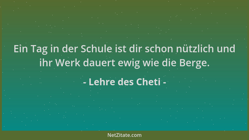 Lehre des Cheti - Ein Tag in der Schule ist dir schon nützlich und ihr Werk dauert ewig wie die Berge....