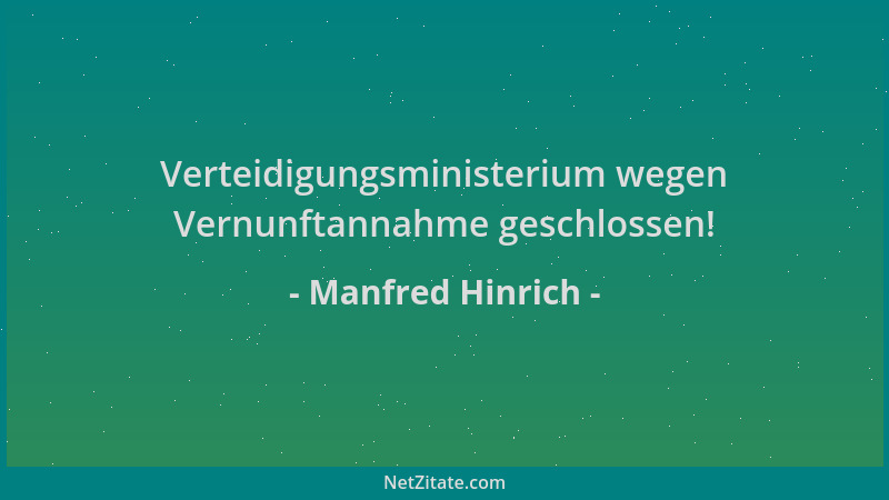 Manfred Hinrich - Verteidigungsministerium wegen Vernunftannahme geschlossen!...