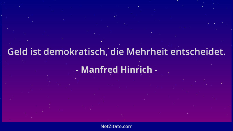 Manfred Hinrich - Geld ist demokratisch, die Mehrheit entscheidet....