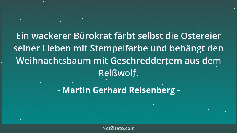 Martin Gerhard Reisenberg - Ein wackerer Bürokrat färbt selbst die Ostereier seiner Lieben mit Stempelfarbe und behängt den...