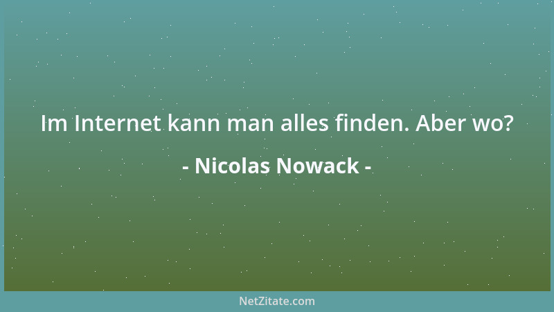 Nicolas Nowack - Im Internet kann man alles finden. Aber wo?...