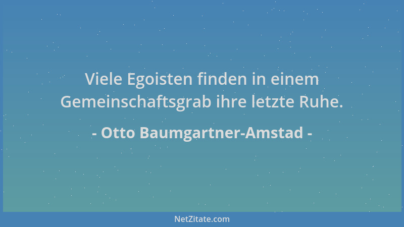 Otto Baumgartner-Amstad - Viele Egoisten finden in einem Gemeinschaftsgrab ihre letzte Ruhe....