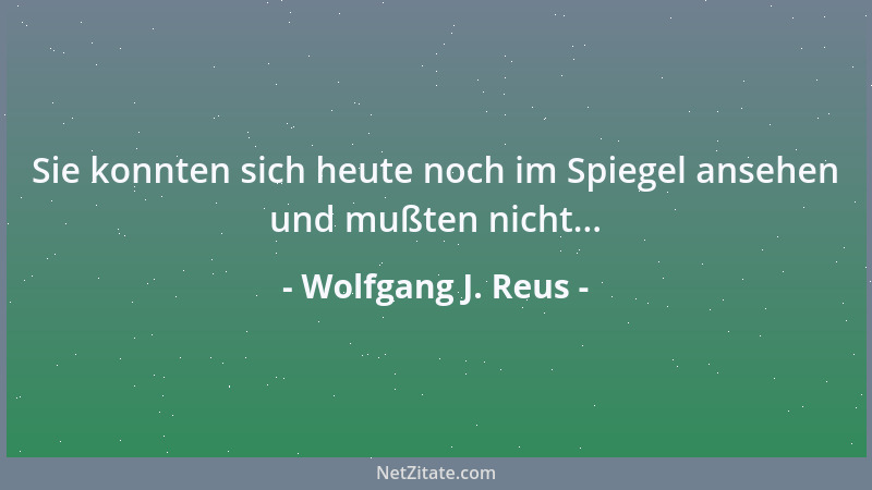 Wolfgang J. Reus - Jeder Mensch glaubt anfangs irrtümlicherweise, die Welt wäre schon immer so gewesen wie die, in die er h...
