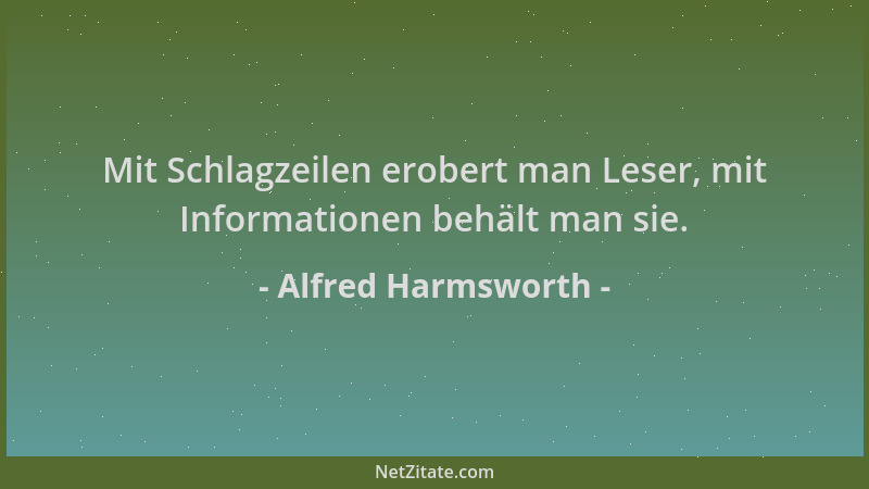 Alfred Harmsworth - Mit Schlagzeilen erobert man Leser, mit Informationen behält man sie....