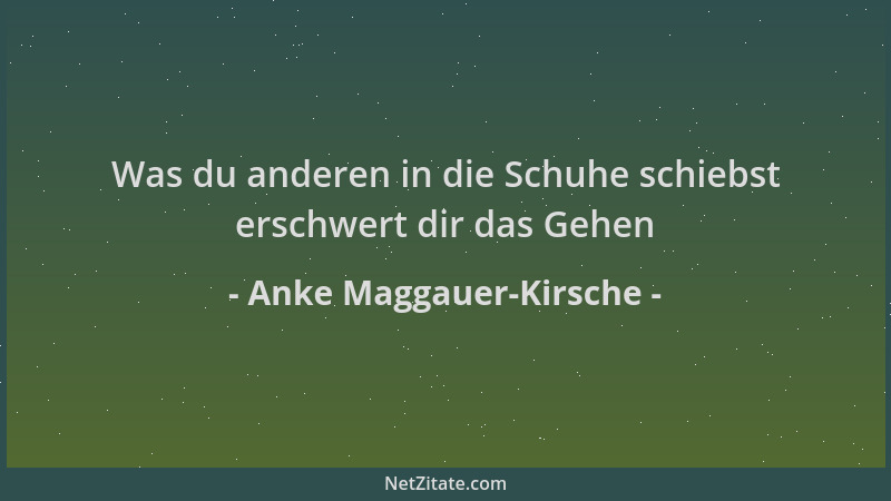 Anke Maggauer-Kirsche - Was du anderen in die Schuhe schiebst erschwert dir das Gehen...