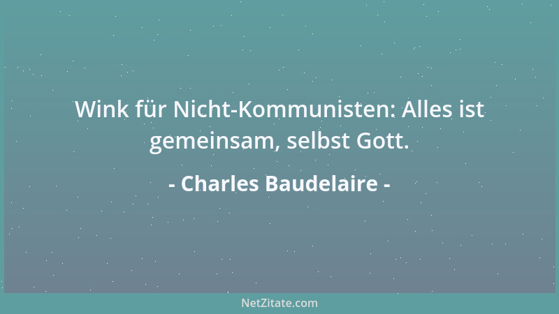 Charles Baudelaire - Eine Sprache mit Geschick handhaben heißt, eine Art Beschwörungszauber treiben....