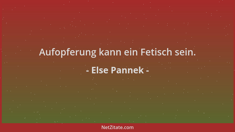 Else Pannek - Aufopferung kann ein Fetisch sein....