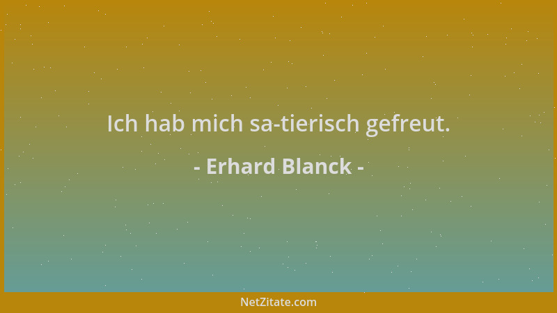 Erhard Blanck - Ich hab mich sa-tierisch gefreut....