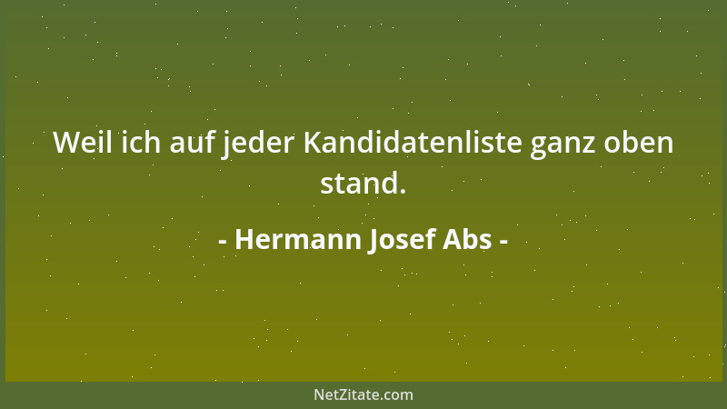 Hermann Josef Abs - Weil ich auf jeder Kandidatenliste ganz oben stand....