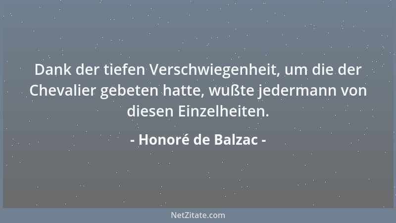 Honoré de Balzac - Dank der tiefen Verschwiegenheit, um die der Chevalier gebeten hatte, wußte jedermann von diesen Einzelh...