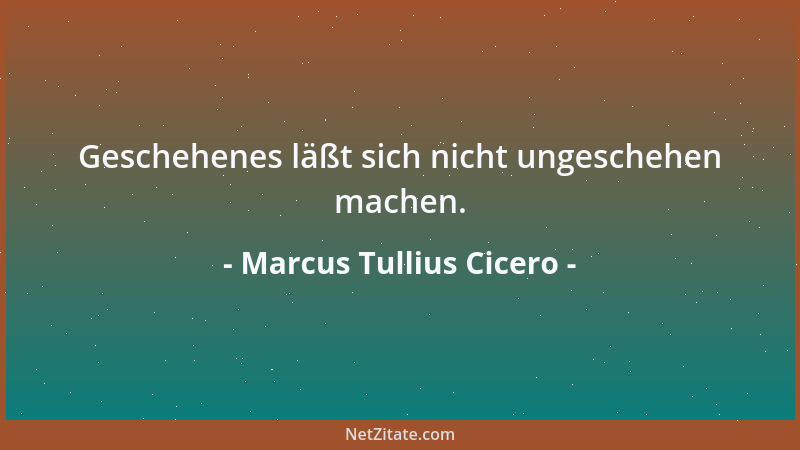 Marcus Tullius Cicero - Nichts blüht ewig....