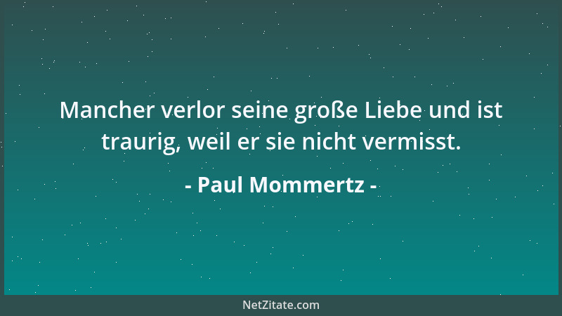 Paul Mommertz - Mancher verlor seine große Liebe und ist traurig, weil er sie nicht vermisst....