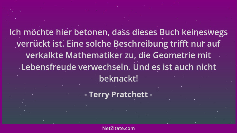 Terry Pratchett - Ich möchte hier betonen, dass dieses Buch keineswegs verrückt ist. Eine solche Beschreibung trifft nur au...