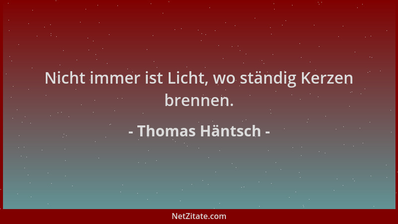 Thomas Häntsch - Nicht immer ist Licht, wo ständig Kerzen brennen....