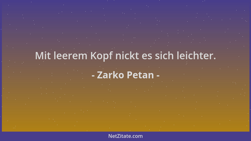 Zarko Petan - Mit leerem Kopf nickt es sich leichter....