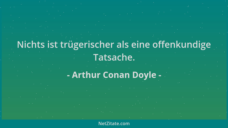 Arthur Conan Doyle - Nichts ist trügerischer als eine offenkundige Tatsache....