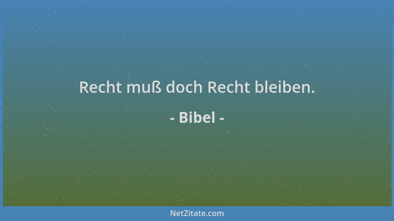 Bibel - Recht muß doch Recht bleiben....