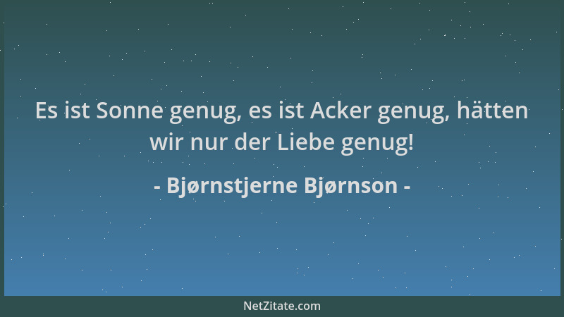 Bjørnstjerne Bjørnson - Es ist Sonne genug, es ist Acker genug, hätten wir nur der Liebe genug!...
