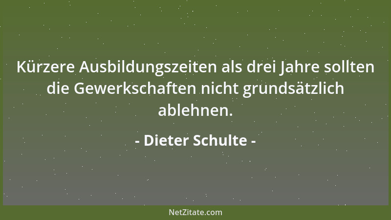 Dieter Schulte - Kürzere Ausbildungszeiten als drei Jahre sollten die Gewerkschaften nicht grundsätzlich ablehnen....