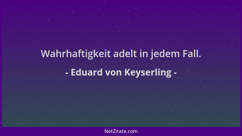 Eduard von Keyserling - Wahrhaftigkeit adelt in jedem Fall....
