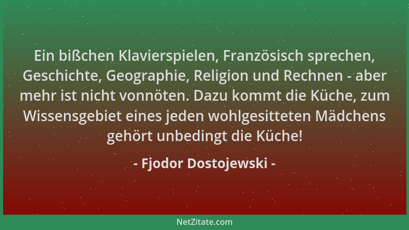 Fjodor Dostojewski - Ein bißchen Klavierspielen, Französisch sprechen, Geschichte, Geographie, Religion und Rechnen - aber...