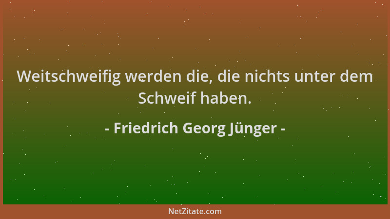Friedrich Georg Jünger - Weitschweifig werden die, die nichts unter dem Schweif haben....