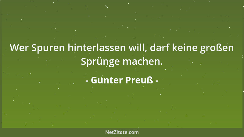 Gunter Preuß - Wer Spuren hinterlassen will, darf keine großen Sprünge machen....