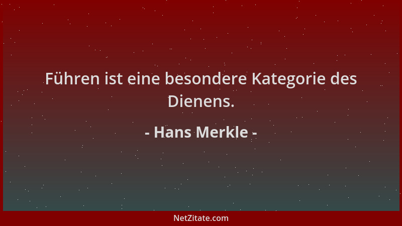 Hans Merkle - Führen ist eine besondere Kategorie des Dienens....