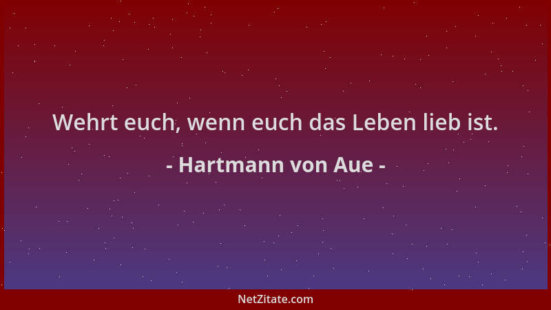 Hartmann von Aue - Wehrt euch, wenn euch das Leben lieb ist....