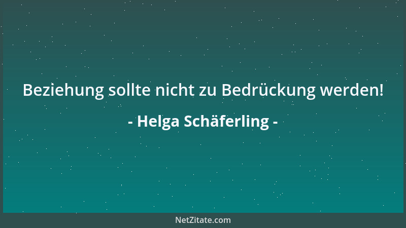 Helga Schäferling - Beziehung sollte nicht zu Bedrückung werden!...