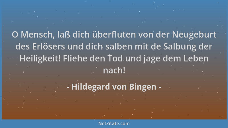 Hildegard von Bingen - O Mensch, laß dich überfluten von der Neugeburt des Erlösers und dich salben mit de Salbung der Heil...