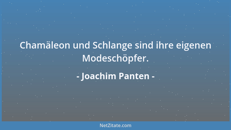 Joachim Panten - Chamäleon und Schlange sind ihre eigenen Modeschöpfer....