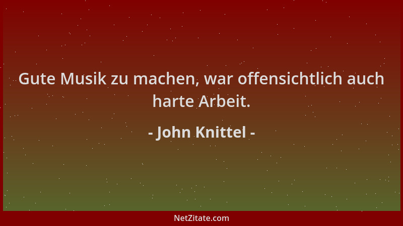 John Knittel - Gute Musik zu machen, war offensichtlich auch harte Arbeit....