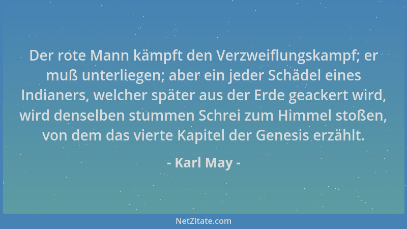 Karl May - Der rote Mann kämpft den Verzweiflungskampf; er muß unterliegen; aber ein jeder Schädel eines Indianers, welcher...