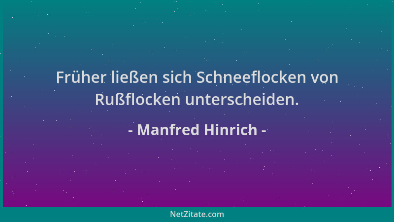 Manfred Hinrich - Früher ließen sich Schneeflocken von Rußflocken unterscheiden....