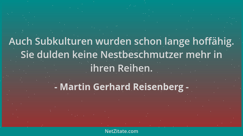 Martin Gerhard Reisenberg - Auch Subkulturen wurden schon lange hoffähig. Sie dulden keine Nestbeschmutzer mehr in ihren Re...