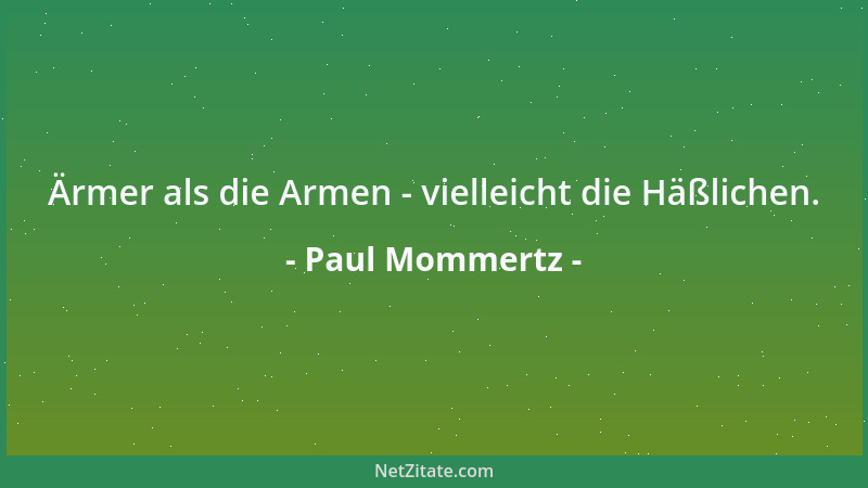 Paul Mommertz - Ärmer als die Armen - vielleicht die Häßlichen....