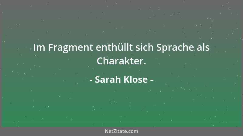 Sarah Klose - Im Fragment enthüllt sich Sprache als Charakter....