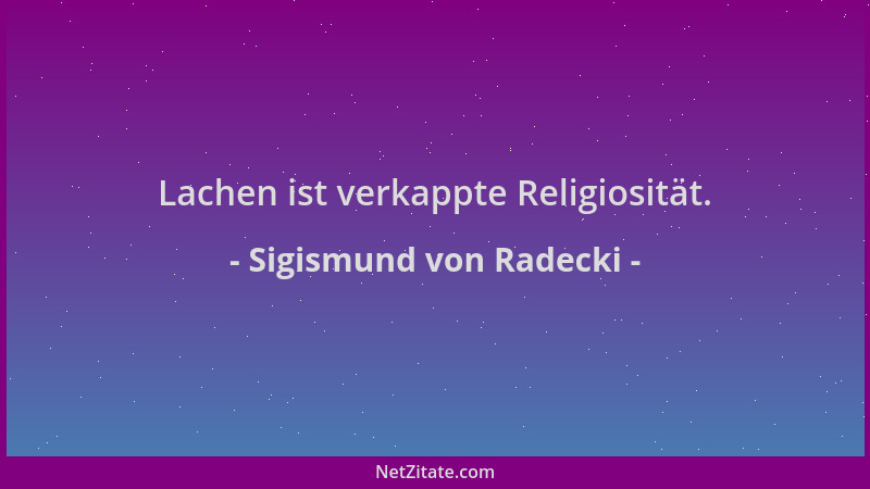Sigismund von Radecki - Lachen ist verkappte Religiosität....
