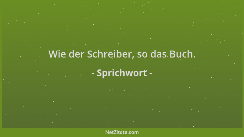 Sprichwort - Wie der Schreiber, so das Buch....