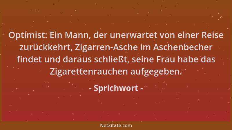 Sprichwort - Optimist: Ein Mann, der unerwartet von einer Reise zurückkehrt, Zigarren-Asche im Aschenbecher findet und dara...